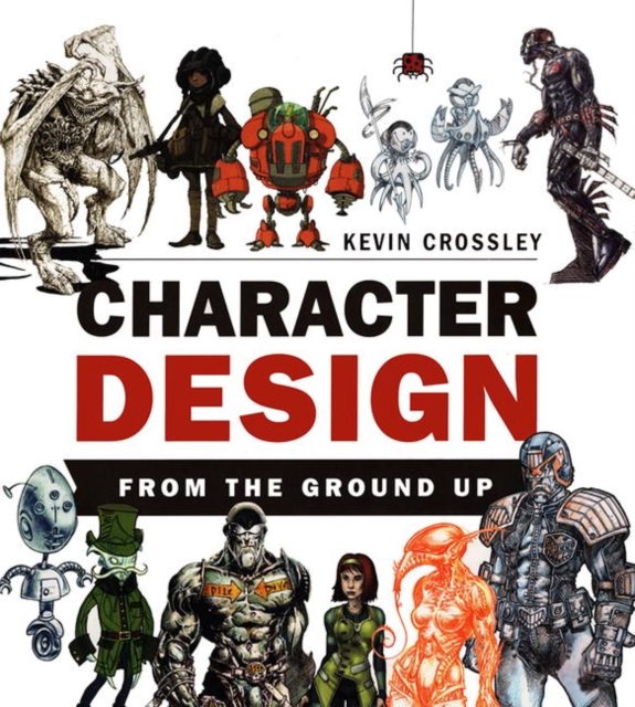 Character Design From the Ground Up, Hardback Book
