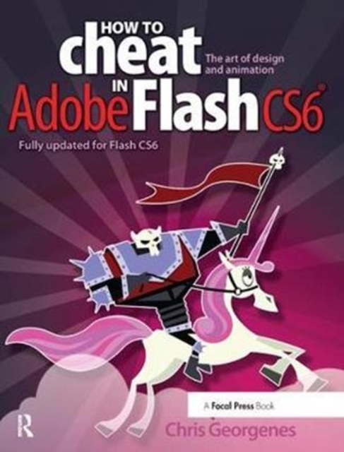 How to Cheat in Adobe Flash CS6 : The Art of Design and Animation, Hardback Book