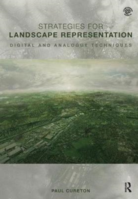 Strategies for Landscape Representation : Digital and Analogue Techniques, Hardback Book