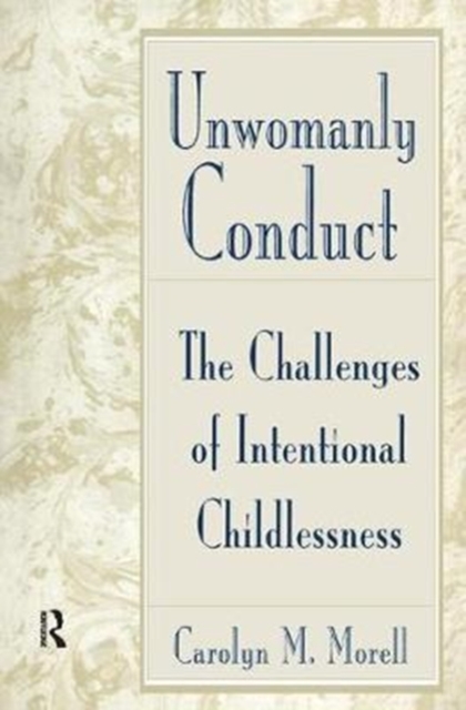 Unwomanly Conduct : The Challenges of Intentional Childlessness, Hardback Book
