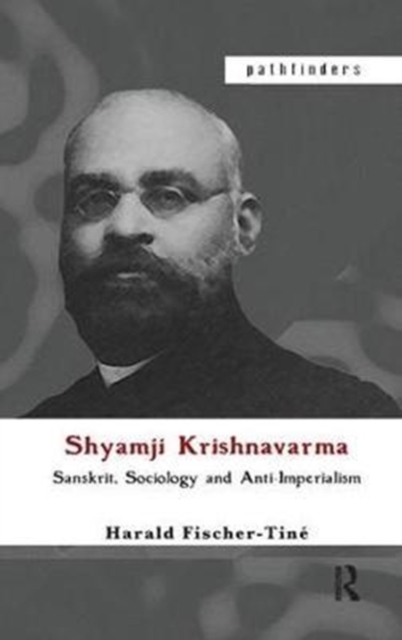 Shyamji Krishnavarma : Sanskrit, Sociology and Anti-Imperialism, Hardback Book