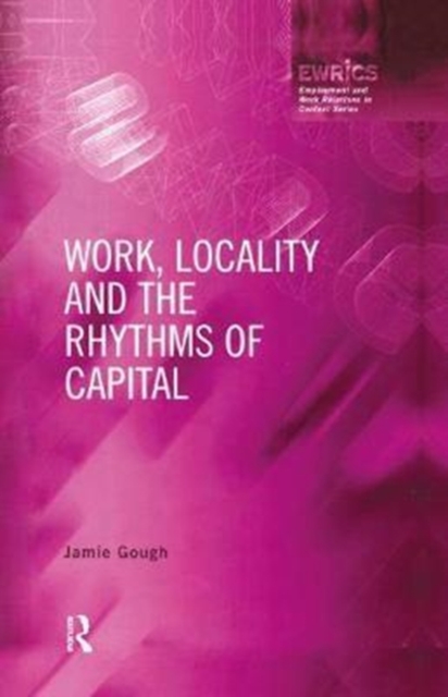 Work, Locality and the Rhythms of Capital, Hardback Book