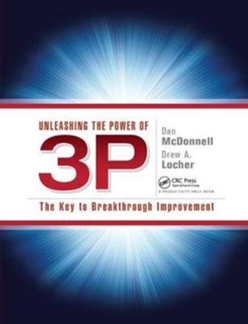 Unleashing the Power of 3P : The Key to Breakthrough Improvement, Hardback Book