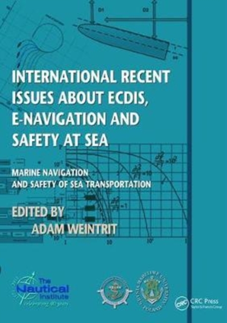 International Recent Issues about ECDIS, e-Navigation and Safety at Sea : Marine Navigation and Safety of Sea Transportation, Hardback Book