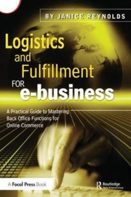 Logistics and Fulfillment for e-business : A Practical Guide to Mastering Back Office Functions for Online Commerce, Hardback Book