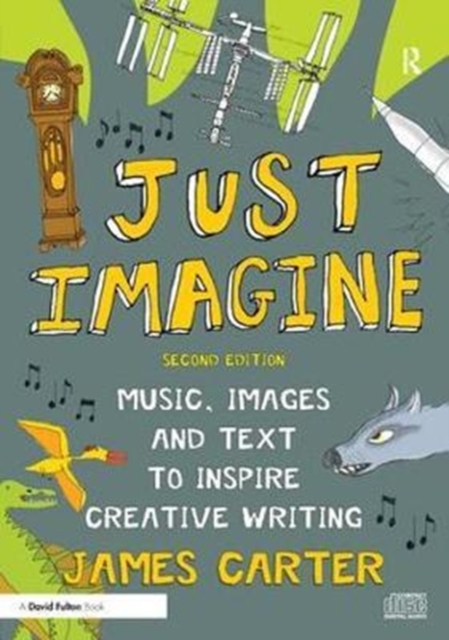 Just Imagine : Music, images and text to inspire creative writing, Hardback Book