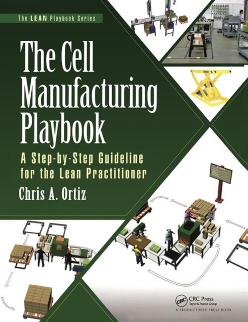 The Cell Manufacturing Playbook : A Step-by-Step Guideline for the Lean Practitioner, Hardback Book