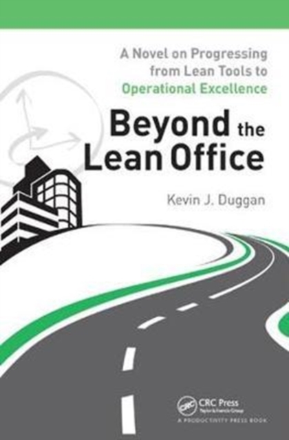 Beyond the Lean Office : A Novel on Progressing from Lean Tools to Operational Excellence, Hardback Book