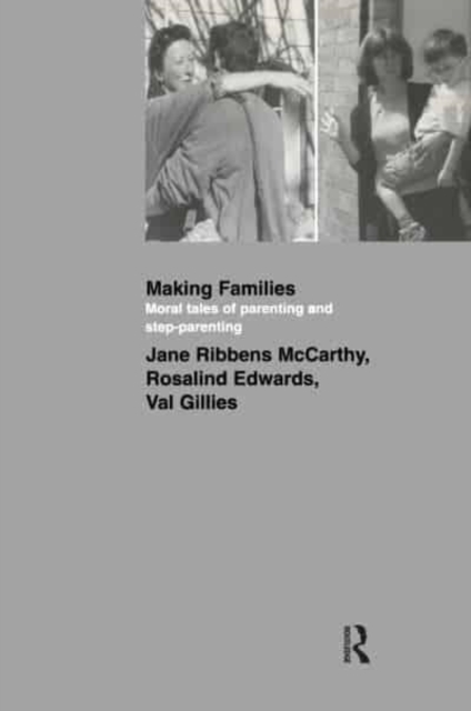 Making Families : Moral Tales of Parenting and Step-Parenting, Hardback Book