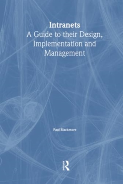 Intranets: a Guide to their Design, Implementation and Management, Hardback Book