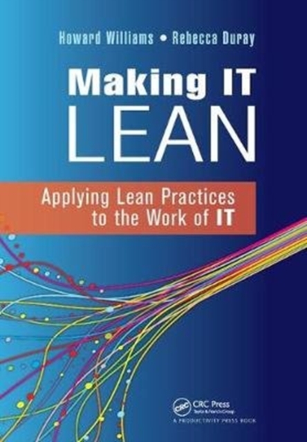 Making IT Lean : Applying Lean Practices to the Work of IT, Hardback Book