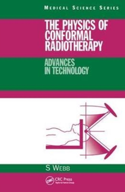 The Physics of Conformal Radiotherapy : Advances in Technology (PBK), Hardback Book
