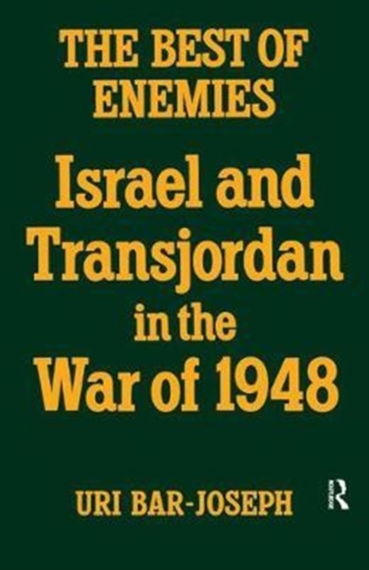 The Best of Enemies : Israel and Transjordan in the War of 1948, Hardback Book