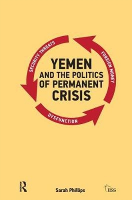 Yemen and the Politics of Permanent Crisis, Hardback Book