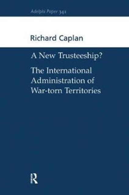 A New Trusteeship? : The International Administration of War-torn Territories, Hardback Book