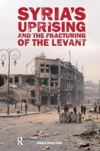 Syria’s Uprising and the Fracturing of the Levant, Hardback Book