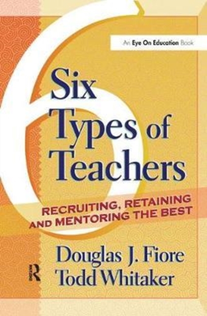6 Types of Teachers : Recruiting, Retaining, and Mentoring the Best, Hardback Book