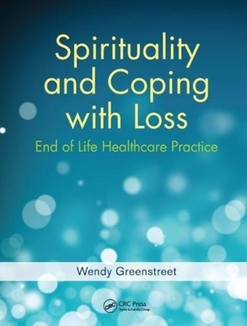 Spirituality and Coping with Loss : End of Life Healthcare Practice, Hardback Book