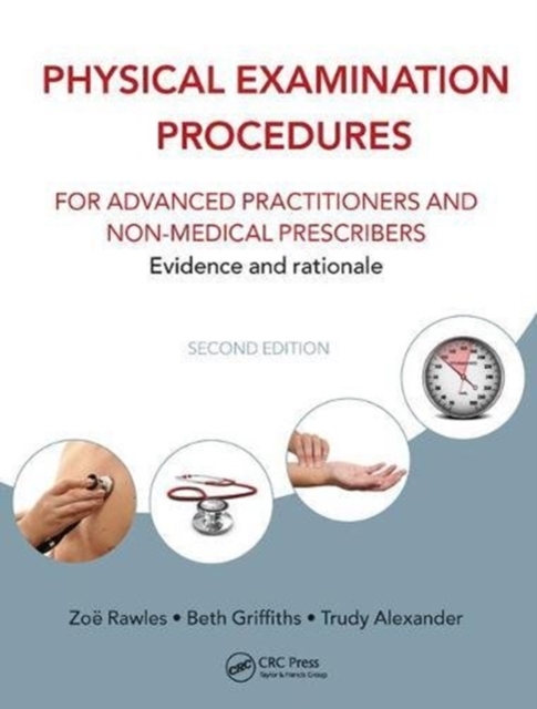Physical Examination Procedures for Advanced Practitioners and Non-Medical Prescribers : Evidence and rationale, Second edition, Hardback Book