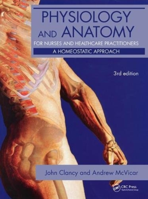 Physiology and Anatomy for Nurses and Healthcare Practitioners : A Homeostatic Approach, Third Edition, Hardback Book
