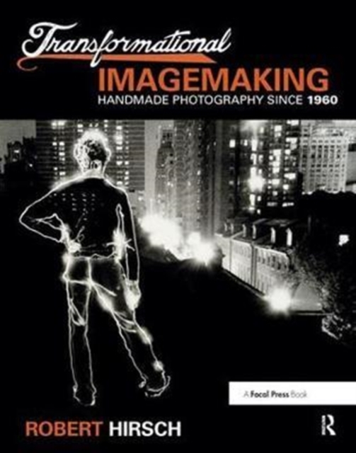 Transformational Imagemaking: Handmade Photography Since 1960, Hardback Book