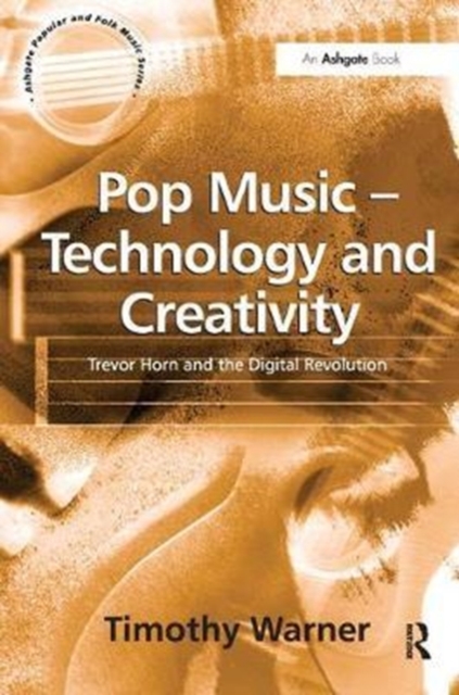 Pop Music - Technology and Creativity : Trevor Horn and the Digital Revolution, Hardback Book