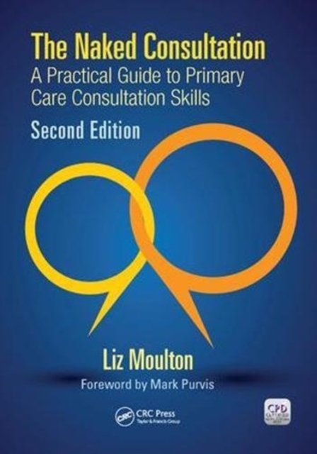 The Naked Consultation : A Practical Guide to Primary Care Consultation Skills, Second Edition, Hardback Book