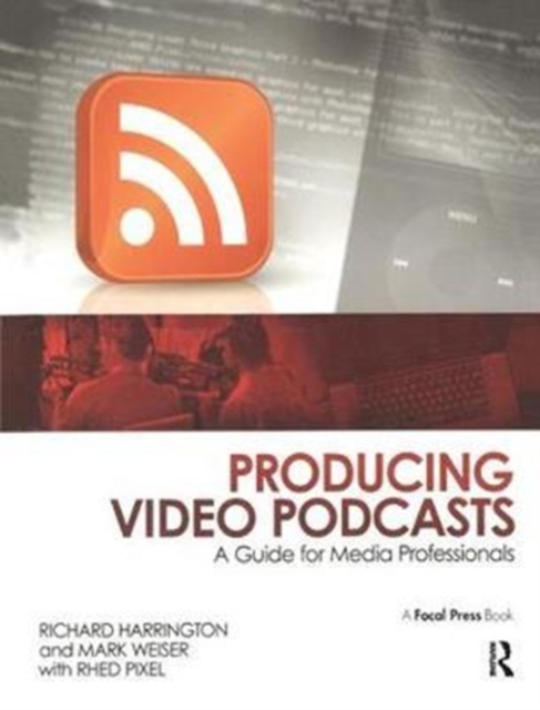 Producing Video Podcasts : A Guide for Media Professionals, Hardback Book