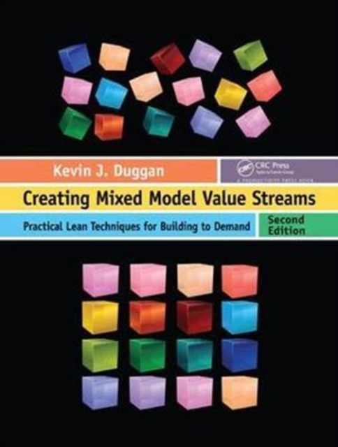Creating Mixed Model Value Streams : Practical Lean Techniques for Building to Demand, Second Edition, Hardback Book