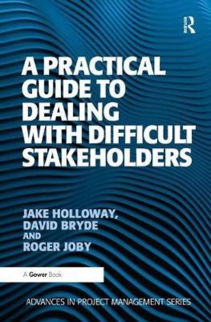 A Practical Guide to Dealing with Difficult Stakeholders, Hardback Book