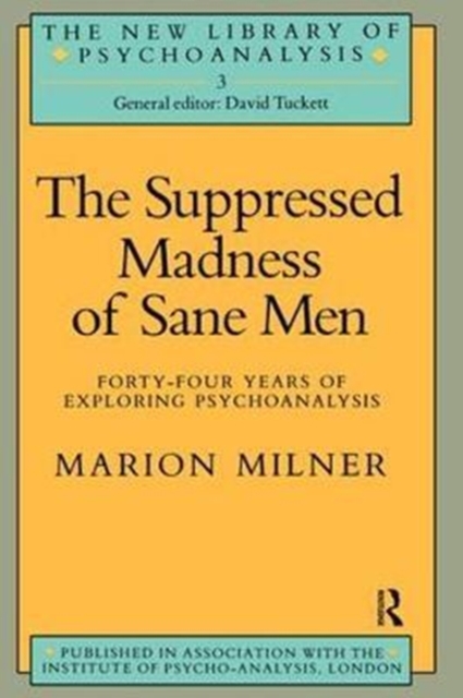 The Suppressed Madness of Sane Men : Forty-Four Years of Exploring Psychoanalysis, Hardback Book