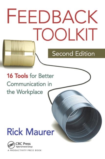 Feedback Toolkit : 16 Tools for Better Communication in the Workplace, Second Edition, Hardback Book