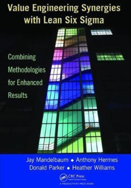 Value Engineering Synergies with Lean Six Sigma : Combining Methodologies for Enhanced Results, Hardback Book