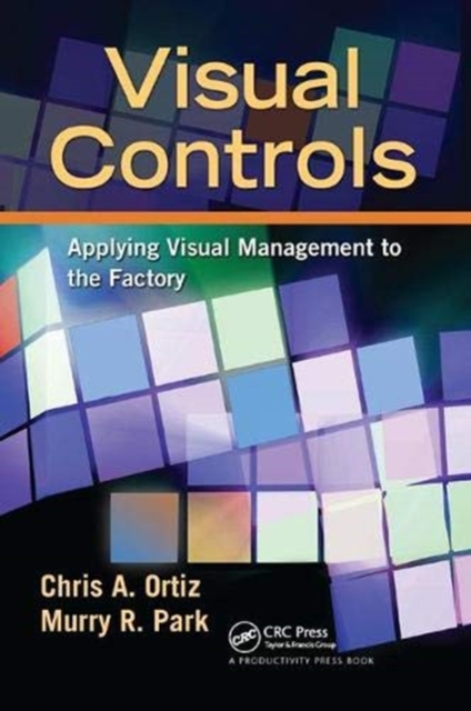 Visual Controls : Applying Visual Management to the Factory, Hardback Book