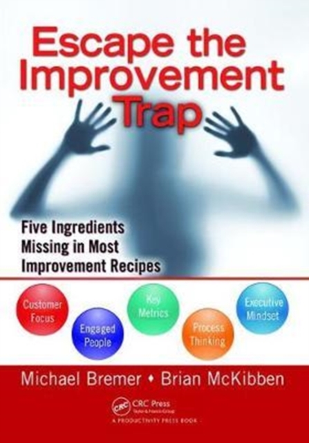 Escape the Improvement Trap : Five Ingredients Missing in Most Improvement Recipes, Hardback Book