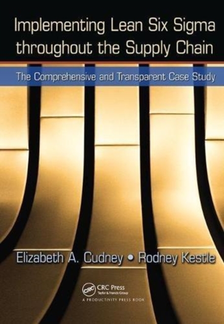 Implementing Lean Six Sigma throughout the Supply Chain : The Comprehensive and Transparent Case Study, Hardback Book