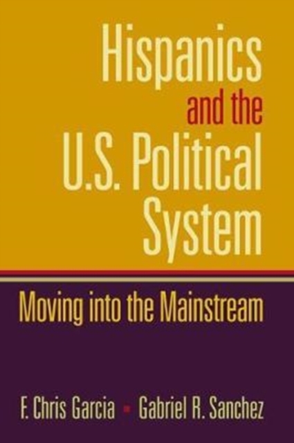 Hispanics and the U.S. Political System : Moving Into the Mainstream, Hardback Book