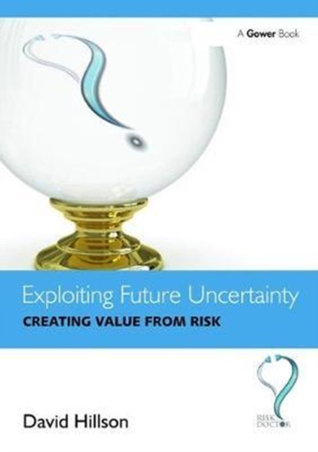 Exploiting Future Uncertainty : Creating Value from Risk, Hardback Book