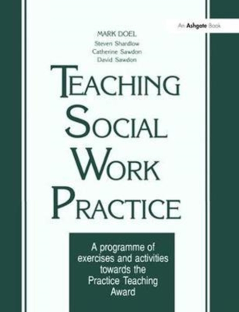 Teaching Social Work Practice : A Programme of Exercises and Activities Towards the Practice Teaching Award, Hardback Book