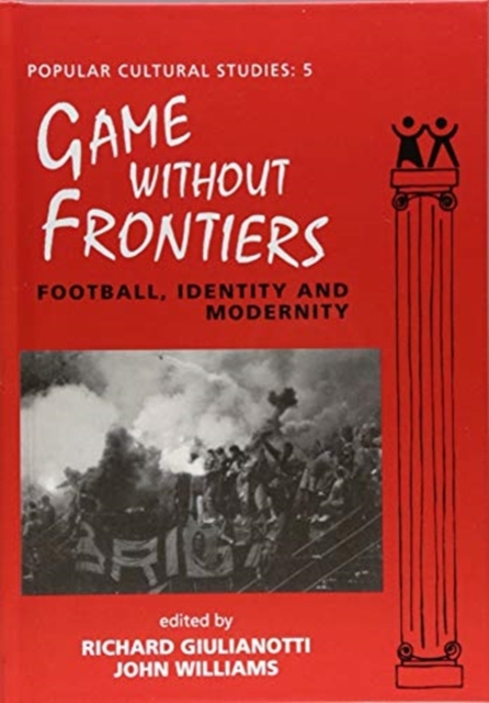 Games Without Frontiers : Football, Identity and Modernity, Hardback Book