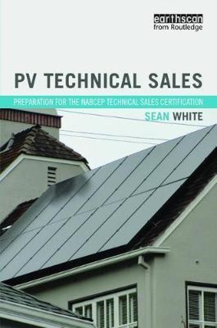 PV Technical Sales : Preparation for the NABCEP Technical Sales Certification, Hardback Book