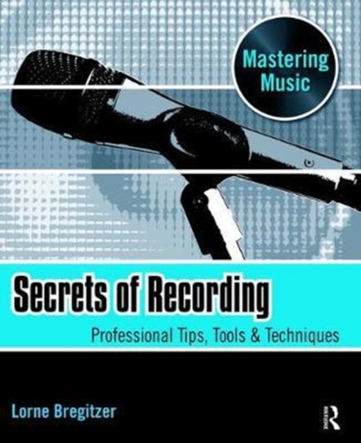 Secrets of Recording : Professional Tips, Tools & Techniques, Hardback Book