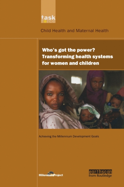 UN Millennium Development Library: Who's Got the Power : Transforming Health Systems for Women and Children, Hardback Book