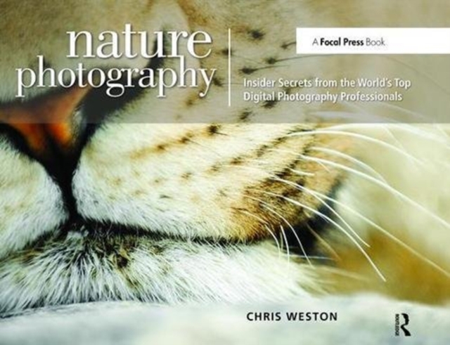 Nature Photography: Insider Secrets from the World's Top Digital Photography Professionals, Hardback Book