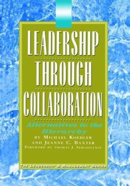 Leadership Through Collaboration : Alternatives to the Hierarchy, Hardback Book