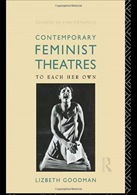 Contemporary Feminist Theatres : To Each Her Own, Hardback Book