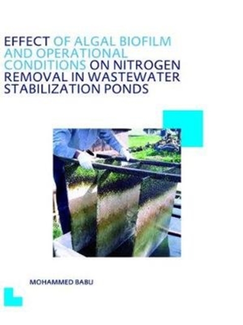 Effect of Algal Biofilm and Operational Conditions on Nitrogen Removal in Waste Stabilization Ponds : UNESCO-IHE PhD Thesis, Hardback Book