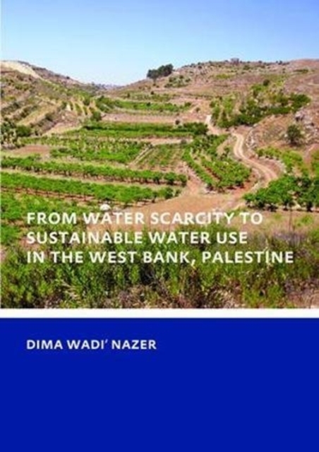 From Water Scarcity to Sustainable Water Use in the West Bank, Palestine, Hardback Book