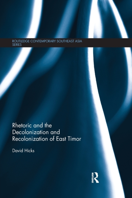 Rhetoric and the Decolonization and Recolonization of East Timor, Paperback / softback Book