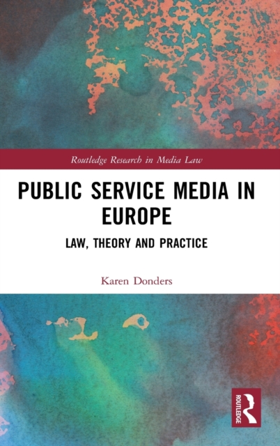 Public Service Media in Europe : Law, Theory and Practice, Hardback Book